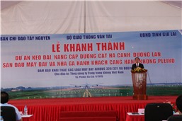 Lễ Khánh thành dự án "Kéo dài, nâng cấp đường CHC, đường lăn, sân đậu máy bay và nhà ga hành khách CHK Pleiku"